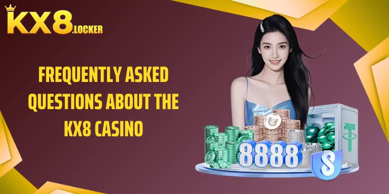 Frequently Asked Questions About the KX8 Casino
